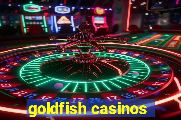 goldfish casinos